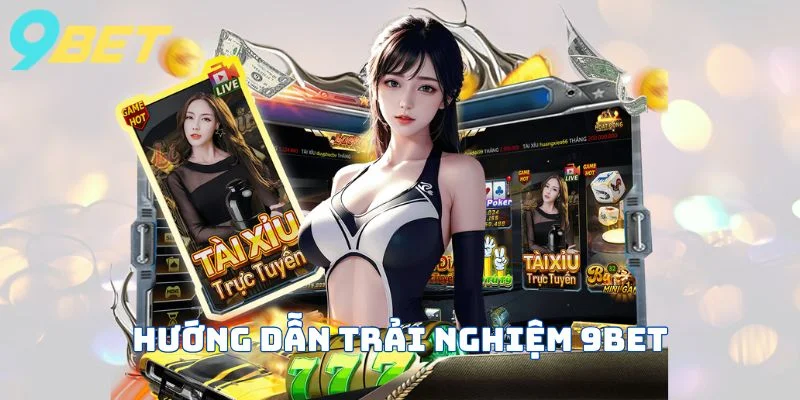 Hướng dẫn trải nghiệm 9bet cực nhanh gọn
