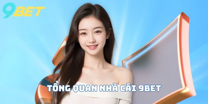 Tổng quan về nhà cái 9bet